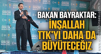 Bakan Bayraktar: “İnşallah TTK’yı daha da büyüteceğiz”
