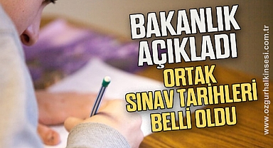 Bakanlık açıkladı: Ortak sınav tarihleri belli oldu