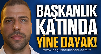 Başkanlık katında yine dayak!
