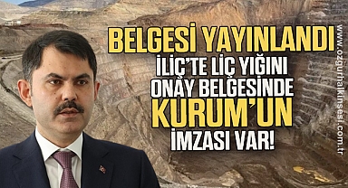 Belgesi yayınlandı: İliç’te liç yığını onay belgesinde de Kurum’un imzası var!
