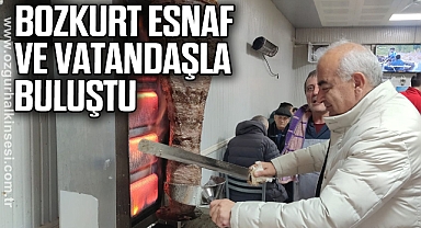 BOZKURT ESNAF VE VATANDAŞLA BULUŞTU
