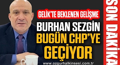 BURHAN SEZGİN BUGÜN CHP'YE GEÇİYOR