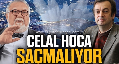 CELAL HOCA SAÇMALIYOR
