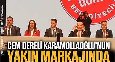 CEM DERELİ, KARAMOLLAOĞLU’NUN YAKIN MARKAJINDA