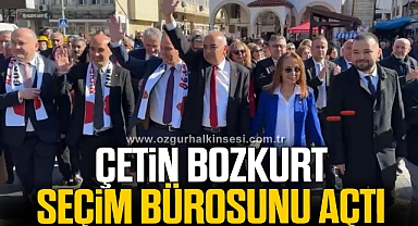 ÇETİN BOZKURT SEÇİM BÜROSUNU AÇTI