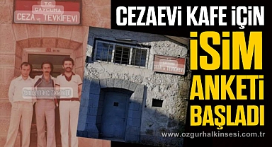 CEZAEVİ KAFE İÇİN İSİM ANKETİ BAŞLADI