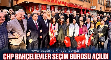 CHP BAHÇELİEVLER SEÇİM BÜROSU AÇILDI