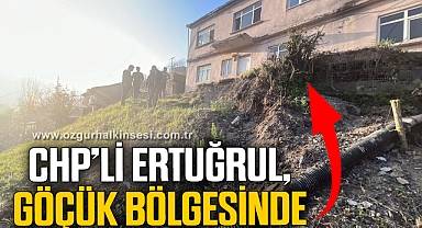 CHP’Lİ ERTUĞRUL, GÖÇÜK BÖLGESİNDE