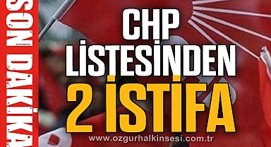 CHP LİSTESİNDEN 2 İSTİFA