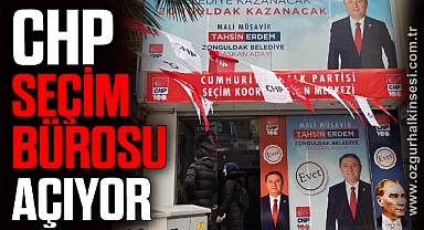 CHP SEÇİM BÜROSU AÇIYOR