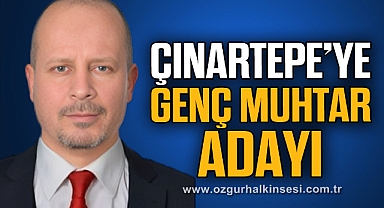 ÇINARTEPE’YE GENÇ MUHTAR ADAYI