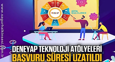 Deneyap Teknoloji Atölyeleri Başvuru süresi uzatıldı