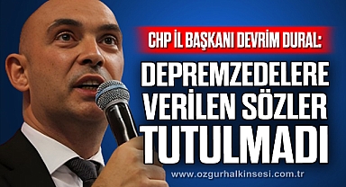 “Depremzedelere Verilen Sözler Tutulmadı”