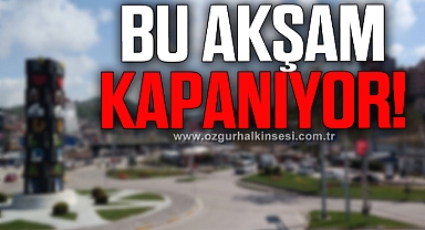 DİKKAT! BU AKŞAM KAPANIYOR