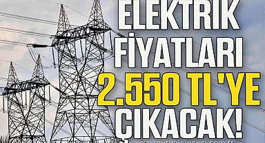Elektrik Fiyatları Yarın Rekor Seviyeye Ulaşıyor! 2.550 TL'ye Çıkacak!