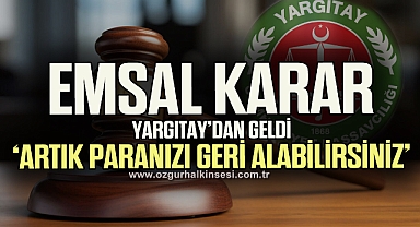 Emsal karar Yargıtay’dan geldi ‘Artık paranızı geri alabilirsiniz’