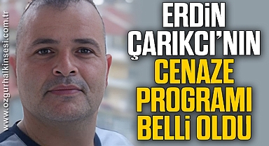 Erdin Çarıkcı’nın cenaze programı belli oldu