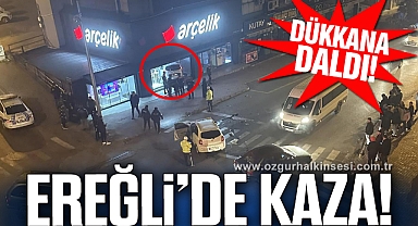 Ereğli'de Kaza! DÜKKANA DALDI...