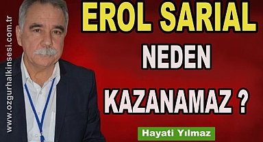 EROL SARIAL NEDEN KAZANAMAZ ?