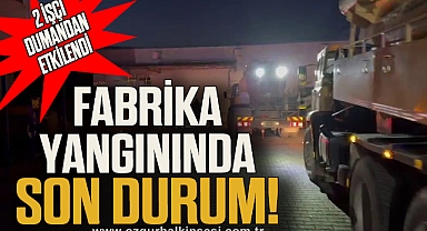 FABRİKA YANGININDA SON DURUM