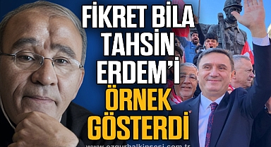 FİKRET BİLA, TAHSİN ERDEM’İ ÖRNEK GÖSTERDİ