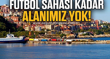 FUTBOL SAHASI KADAR ALANIMIZ YOK!