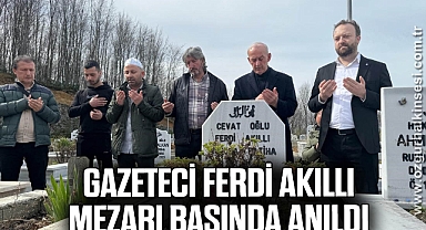 Gazeteci Ferdi Akıllı mezarı başında anıldı