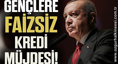 GENÇLERE FAİZSİZ KREDİ MÜJDESİ!