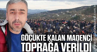 GÖÇÜKTE KALAN MADENCİ TOPRAĞA VERİLDİ