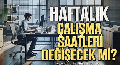 Haftalık çalışma saatleri değişecek mi?