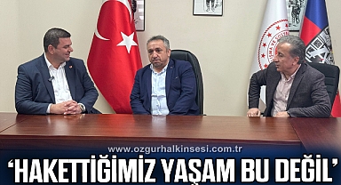 ‘Hakettiğimiz yaşam bu değil’