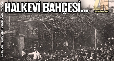 HALKEVİ BAHÇESİ…