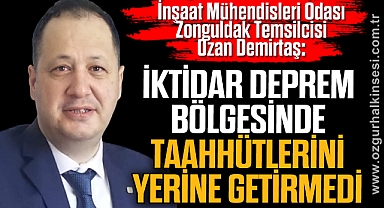 “İKTİDAR DEPREM BÖLGESİNDE TAAHHÜTLERİNİ YERİNE GETİRMEDİ”