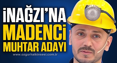 İNAĞZI’NA MADENCİ MUHTAR ADAYI