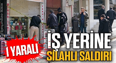 İş yerine silahlı saldırı: 1 yaralı
