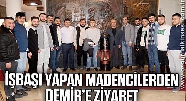İşbaşı yapan madencilerden Demir’e ziyaret