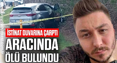 İstinat duvarına çarpan sürücü aracında ölü bulundu