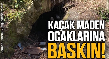 KAÇAK MADEN OCAKLARINA BASKIN!