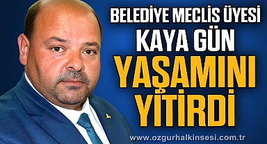 KAYA GÜN YAŞAMINI YİTİRDİ