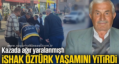 Kazada ağır yaralanan yaşlı adam hayatını kaybetti