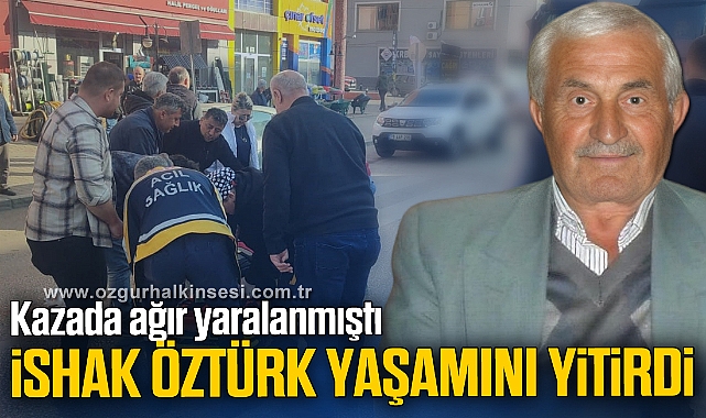 Kazada ağır yaralanan yaşlı adam hayatını kaybetti