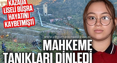 Liseli Büşra’nın hayatını kaybettiği öğrenci servisi kazasında tanıklar dinlendi
