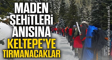 MADEN ŞEHİTLERİ ANISINA KELTEPE’YE TIRMANACAKLAR