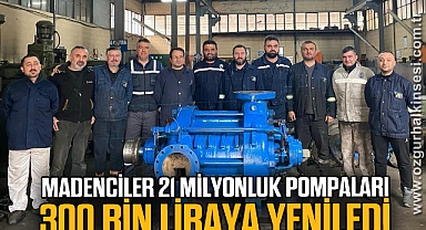 Madenciler 21 milyonluk pompaları 300 bin liraya yeniledi