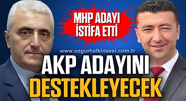 MHP ADAYI İSTİFA ETTİ AKP ADAYINI DESTEKLEYECEK