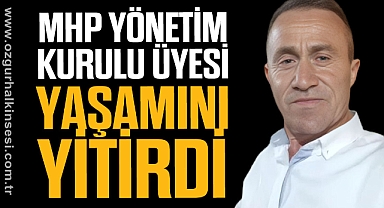 MHP YÖNETİM KURULU ÜYESİ YAŞAMINI YİTİRDİ