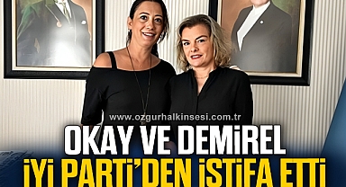 OKAY VE DEMİREL İYİ PARTİ’DEN İSTİFA ETTİ