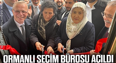 ORMANLI SEÇİM BÜROSU AÇILDI