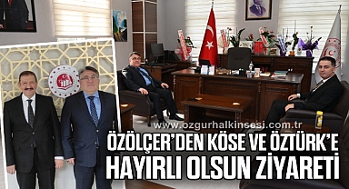 Özölçer’den Köse ve Öztürk’e hayırlı olsun ziyareti