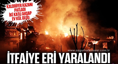 Patlayan kalorifer kazanı iki katlı ahşap evi kül etti